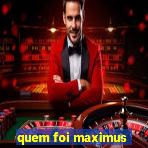 quem foi maximus